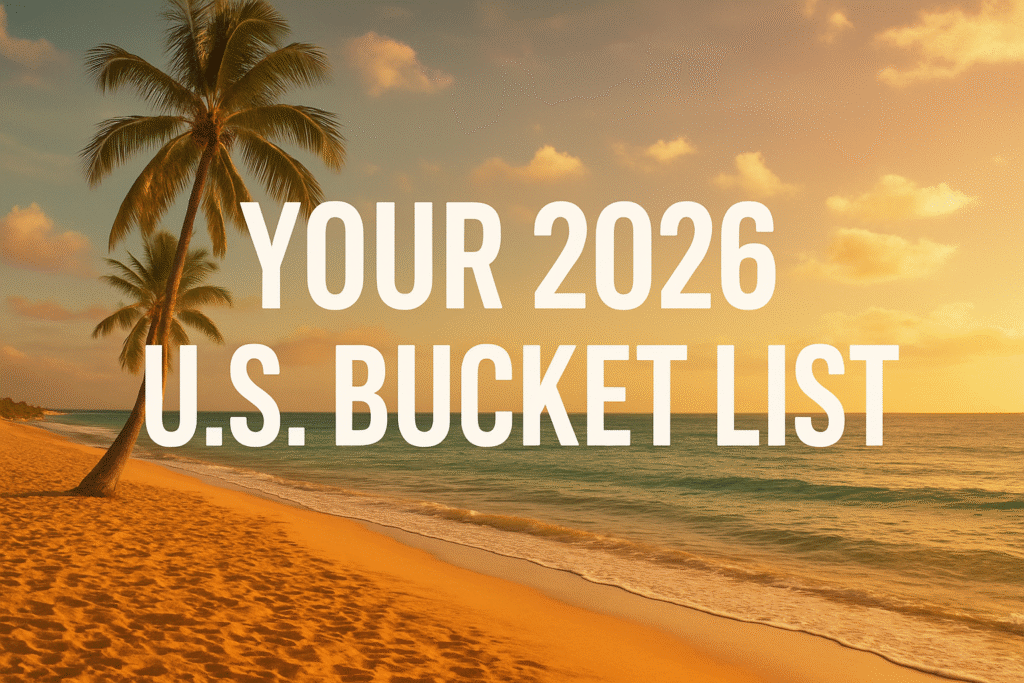 Your 2026 U.S. Bucket List: The Experiences Worth Chasing and How to Protect Your Home While You Live Them